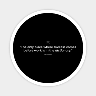 "The only place where success comes before work is in the dictionary." - Vidal Sassoon Success Quote Magnet